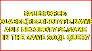 Salesforce Tolabelrecordtype.name And Recordtype.name In The Same Soql Query 3 Solutions