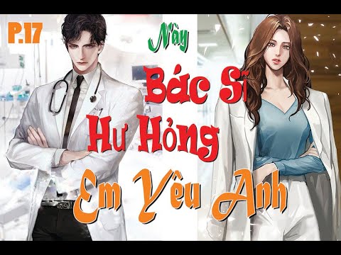 Video P17 - Đừng Tự Mình Đa Tình - Này Bác Sĩ Hư Hỏng Em Yêu... - youtube
