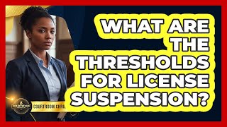 What Are The Thresholds For License Suspension