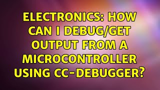 Electronics: How can I debug/get output from a microcontroller using cc-debugger?