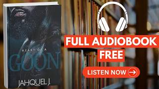 Heart of a Goon by Jahquel J. and Markd By Tylee[ Full Audiobook Free ]
