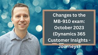 Changes to the MB-910 exam - October 2023 (Microsoft Dynamics 365 Fundamentals (CRM))
