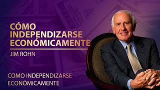 CÓMO INDEPENDIZARSE ECONÓMICAMENTE Jim Rhom Audiolibro