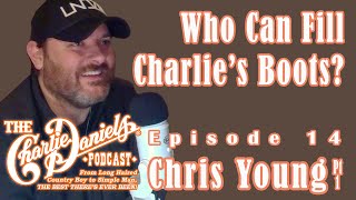 Chris Young Pt. 1 - The Charlie Daniels Podcast Episode 14 - Who Can Fill Charlie's Boots?