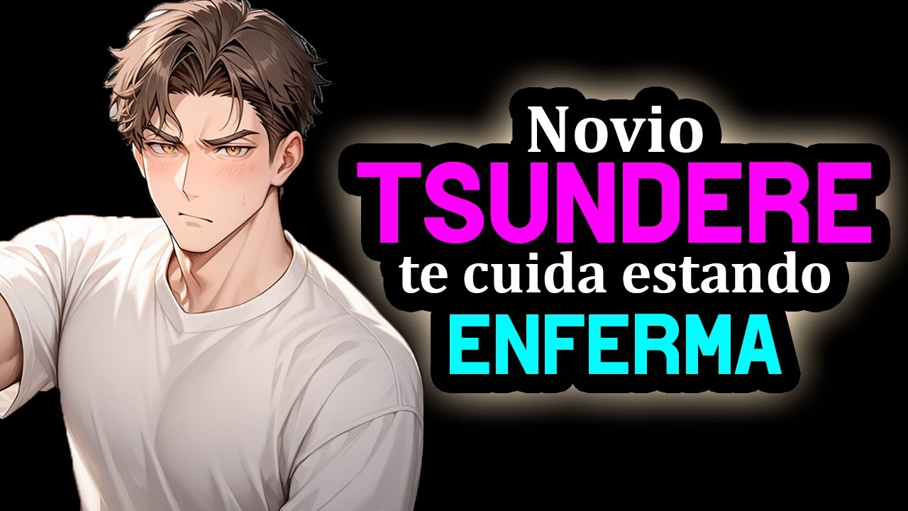 Novio Tsundere Se Pone CARIÑOSO Mientras Te Cuida [Estás Enferma]  [M4F] Novio ASMR Roleplay