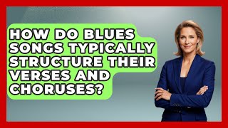 How Do Blues Songs Typically Structure Their Verses and Choruses? | Jazz Music Legends