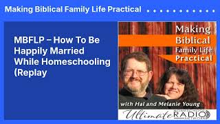 MBFLP – How To Be Happily Married While Homeschooling (Replay | Making Biblical Family Life...