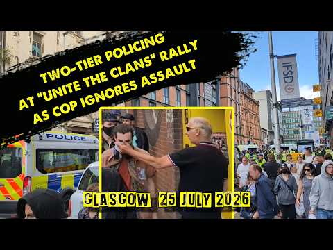 TWO-TIER POLICING at "Unite the Clans" Rally in Glasgow as Cop Ignores Assault - 25/07/26