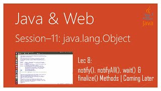 java.lang.Object | #8 | notify(), notifyAll(), wait() & finalize() Methods | Coming Later
