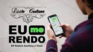 Eu Me Rendo - Lúcio Caetano EP Rodeio Sanfona e Viola