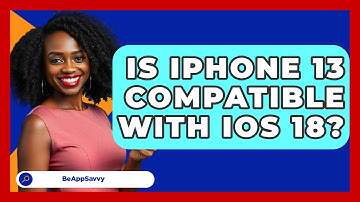Is iPhone 13 Compatible With iOS 18? - Be App Savvy