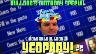 Bulldog's Birthday Special | AdmiralBulldog's Yeopardy! #5