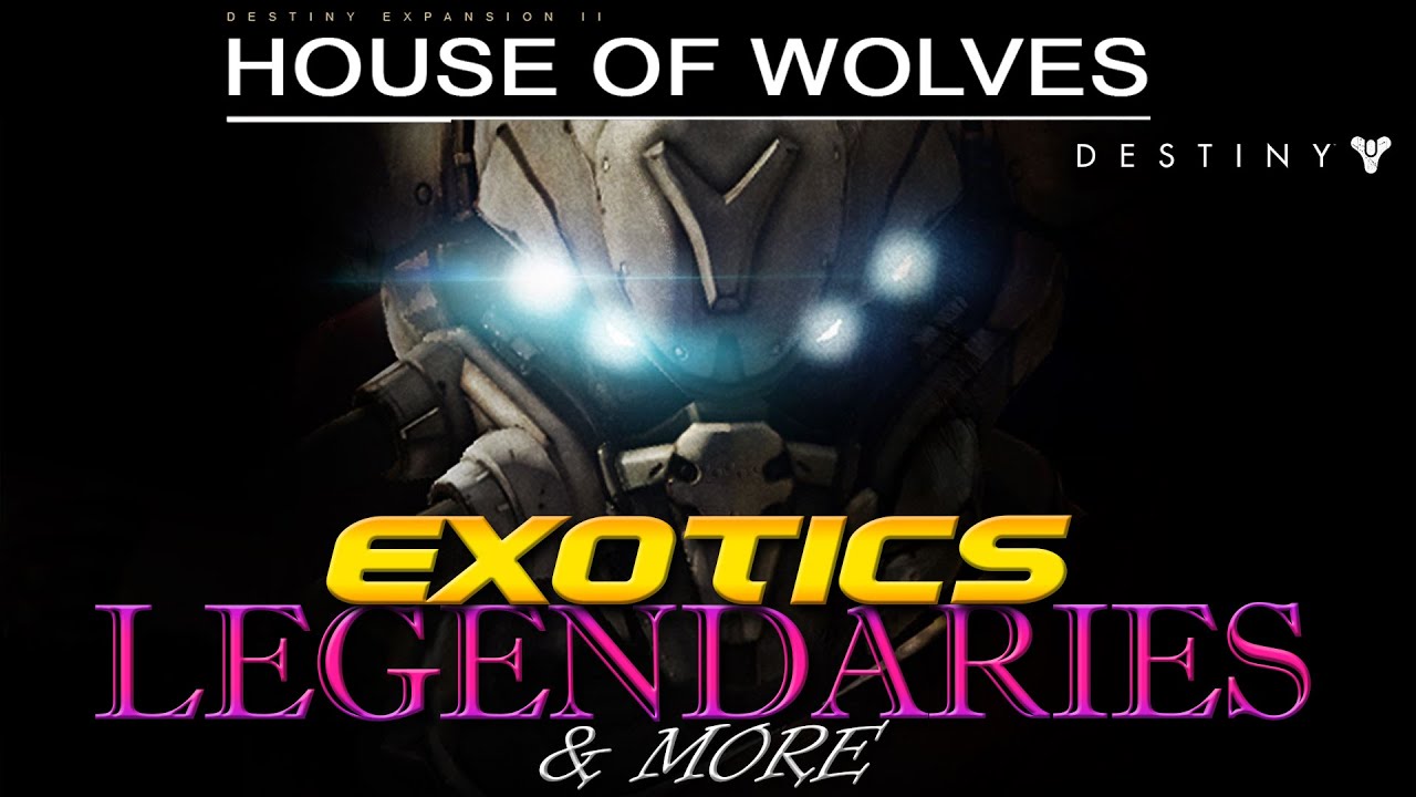 NEW Exotics, Legendaries, and MORE for Destiny! LEAKED House Of Wolves DLC!!!