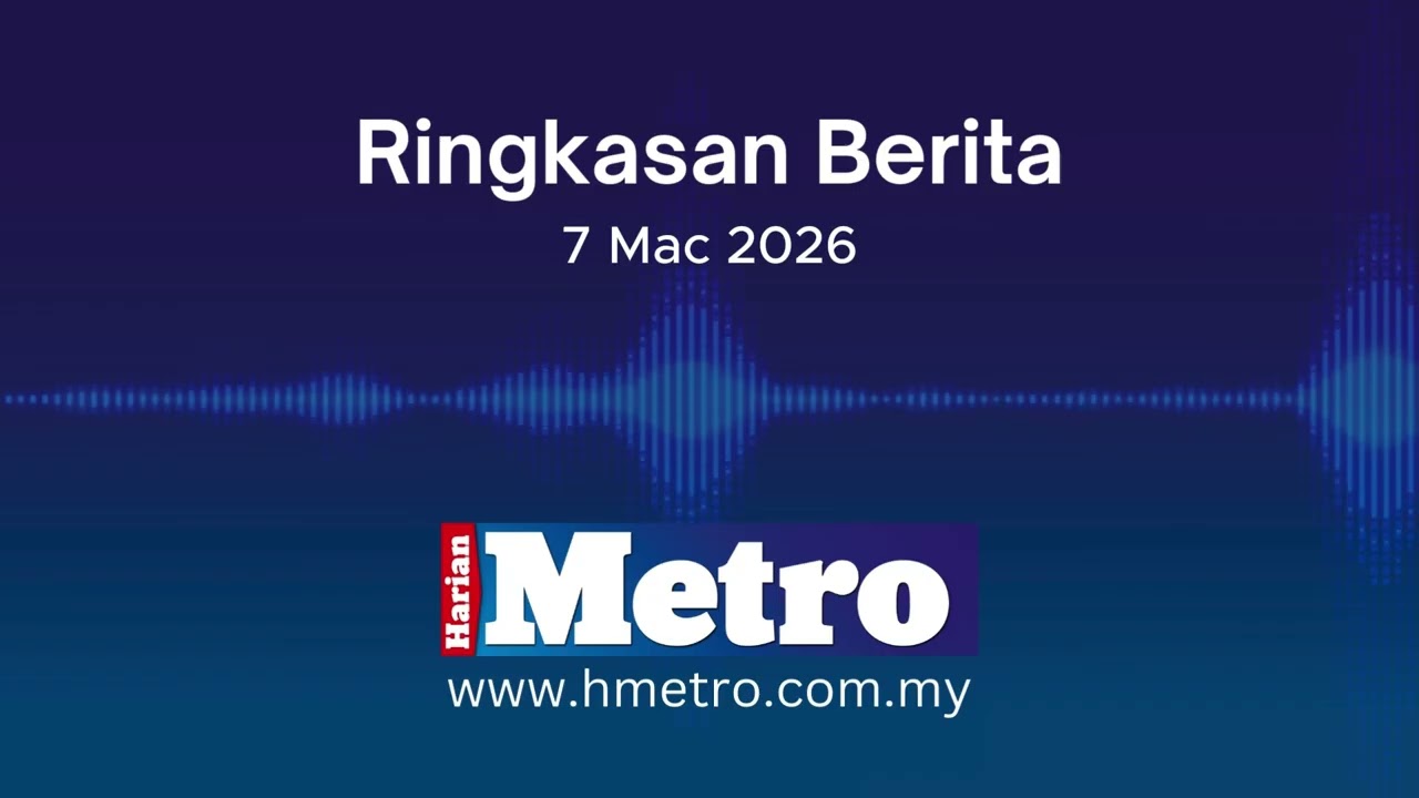 Ringkasan berita Harian Metro 7 Mac 2026