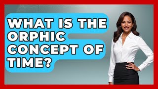 What Is The Orphic Concept Of Time? - Europe Through The Ages
