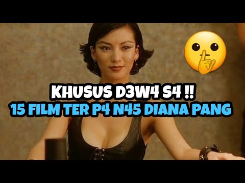 KHUSUS D3W4 S4!! 15 Film TER P4 N45 DIANA PANG