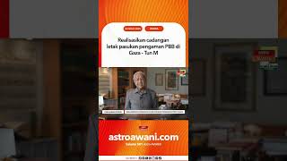 Realisasikan cadangan letak pasukan pengaman PBB di Gaza - Tun M