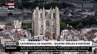 Cathédrale de Nantes : 4 siècles d'histoire