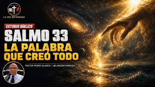 LA PALABRA QUE CREÓ TODO. Estudio del Salmo 33. Pastor Pedro Blanco.