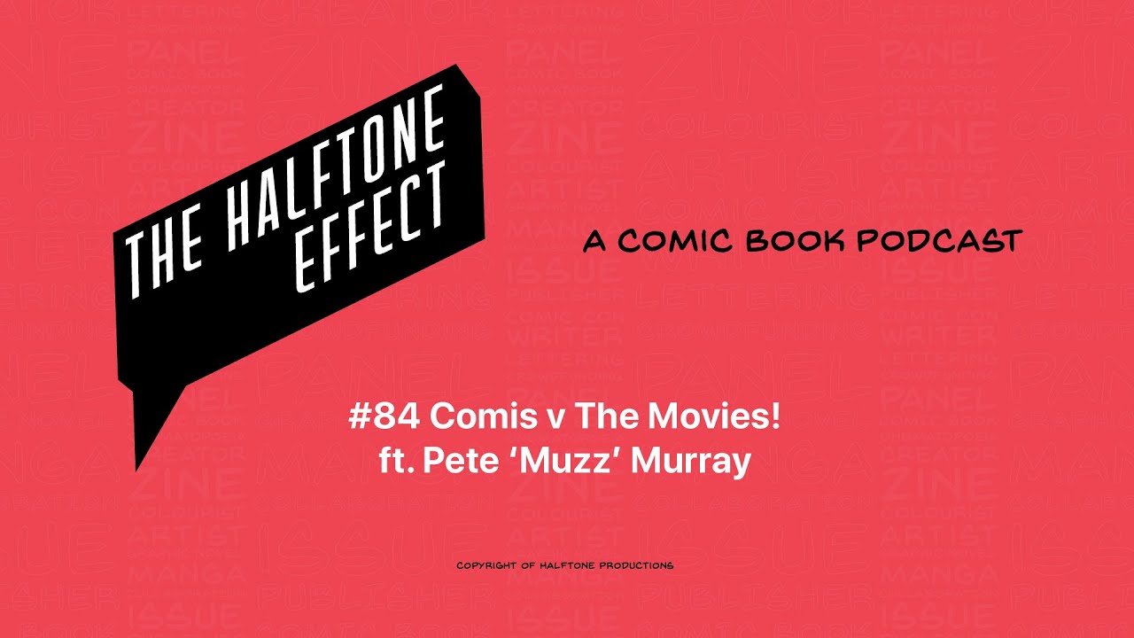 The Halftone Effect #84 Comics vs The Movies! ft Pete "Muzz" Murry