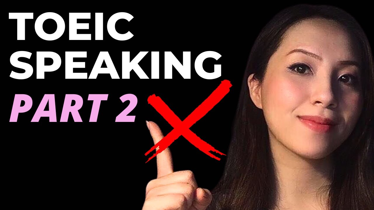 3 SAI LẦM THƯỜNG MẮC KHI LÀM TOEIC SPEAKING-PART 2 (Mô... - youtube