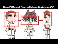 How Different Gacha Tubers Makes OC