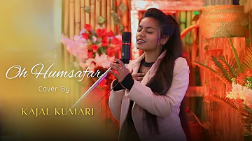 Oh Humsafar| ft kajal | Neha Kakkar Himansh Kohli | Female Cover Version