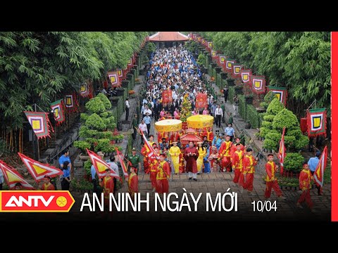 An Ninh Ngày Mới 10/4: Khai Mạc Lễ Hội Giỗ Tổ Hùng Vương Năm 2022 | ANTV