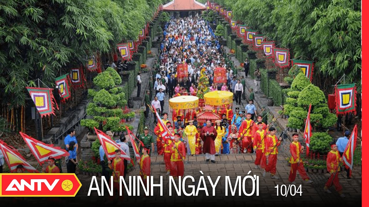 An Ninh Ngày Mới 10/4: Khai Mạc Lễ Hội Giỗ Tổ Hùng Vương Năm 2022 | ANTV