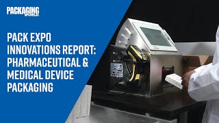 PACK EXPO Innovations Report: Pharmaceutical and Medical Device Packaging