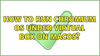 How to run chromium OS under virtual box on MacOS?