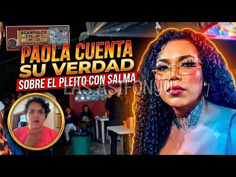 PAOLA CUENTA SU VERDAD SOBRE EL PLEITO CON SALMA 