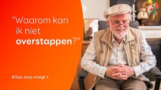 Opa Joop Vraagt T - Waarom Kan Je Niet Overstappen?