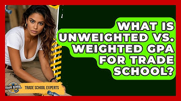 What Is Unweighted Vs. Weighted GPA For Trade School? - Trade School Experts