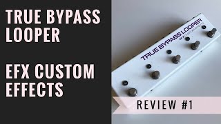 Review de pedais #1 - True Bypass Looper EFX Custom Effects