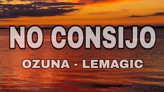 OZUNA - LEMAGIC - NO CONSIJO ( LETRA - LYRICS )