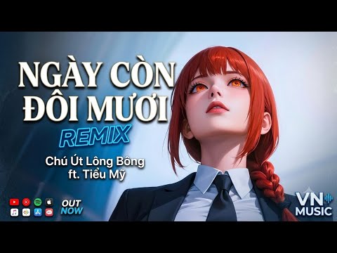 Ngày Còn Đôi Mươi Remix - Chú Út Lông Bông ft Tiểu Mỹ ♫ Ngày Nào Đôi Mươi Những Thứ Xung Quanh Ta...