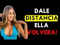 LAS MUJERES VOLVERÁN A TI SI ,LAS IGNORAS Y LES DAS DISTANCIA!