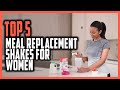 Top 5 Best Meal Replacement Shakes For Women in 2021