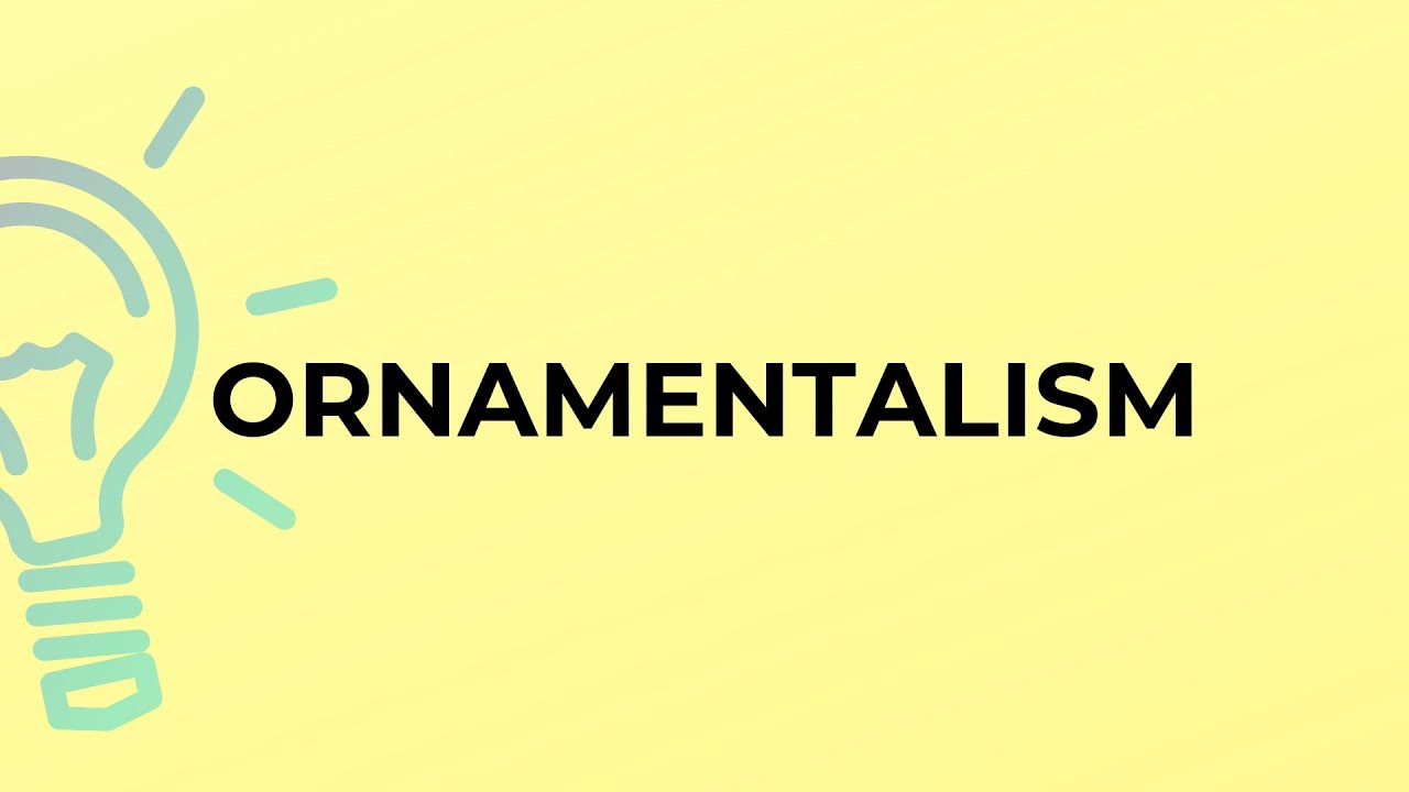 What is the meaning of the word ORNAMENTALISM?