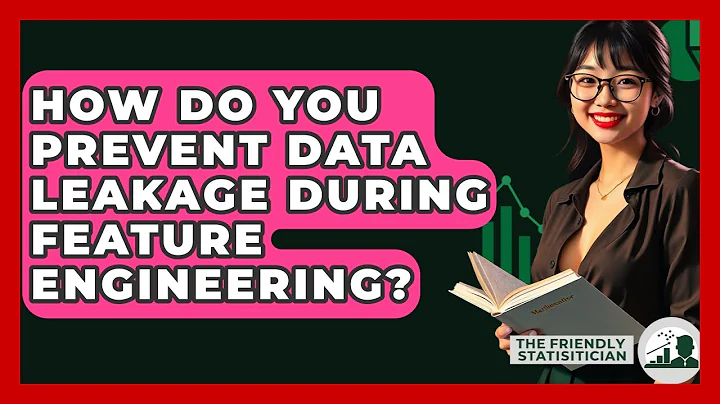 How Do You Prevent Data Leakage During Feature Engineering? - The Friendly Statistician