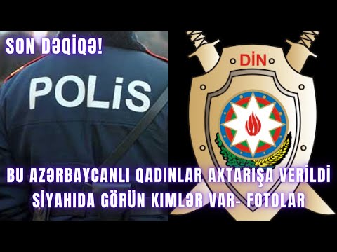 Bu azərbaycanlı qadınlar axtarışa verildi - SİYAHIDA GÖRÜN KIMLƏR VAR- FOTOLAR