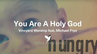 Vignette de la vidéo "YOU ARE A HOLY GOD [Official Lyric Video] | Vineyard Worship feat. Michael Frye"