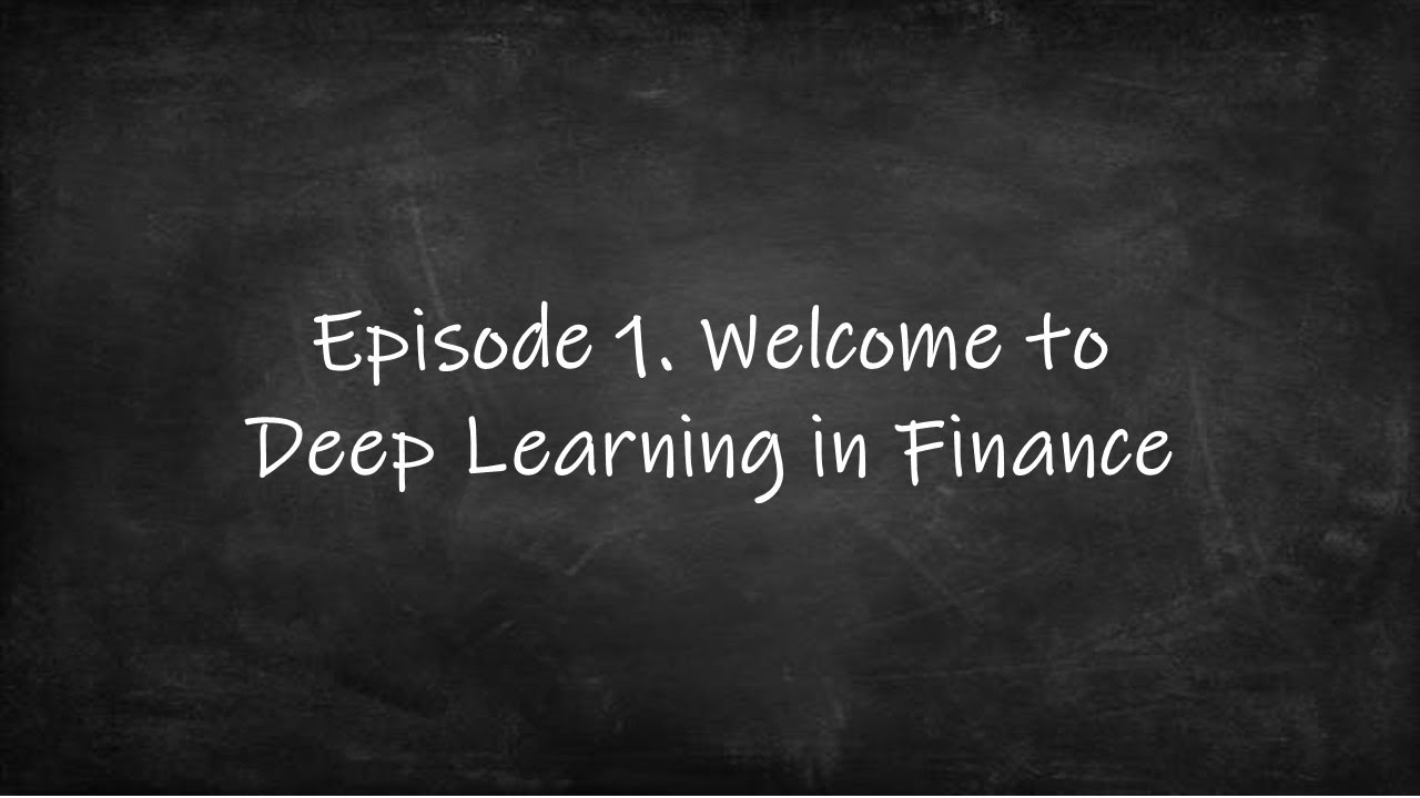 Episode 1. Welcome to Deep Learning in Finance