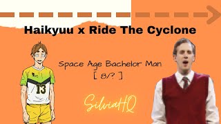 Haikyuu x Ride The Cyclone [8/?] Space Age Bachelor Man - SilviaHQ texts