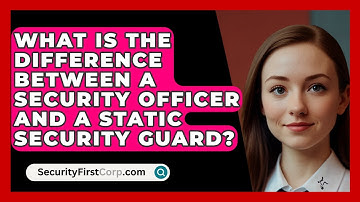 What Is The Difference Between A Security Officer And A Static Security Guard?