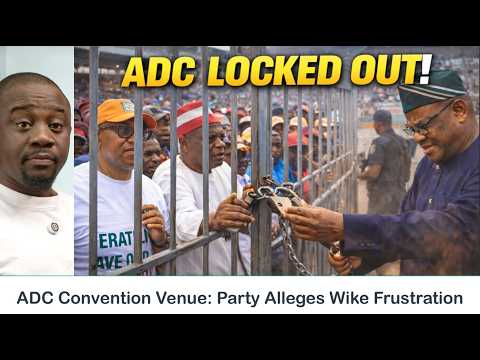 ADC Convention Blocked? Party Alleges Wike, FCDA, Tinubu & APC Involvement thumbnail