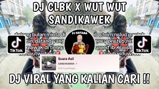 DJ CLBK WUT WUT SANDIKAWEK VIRAL TIKTOK TERBARU 2025 !!