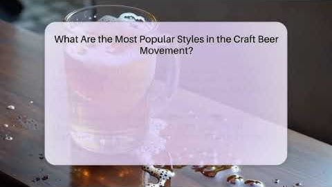 What Are the Most Popular Styles in the Craft Beer Movement? - The Pint Guy