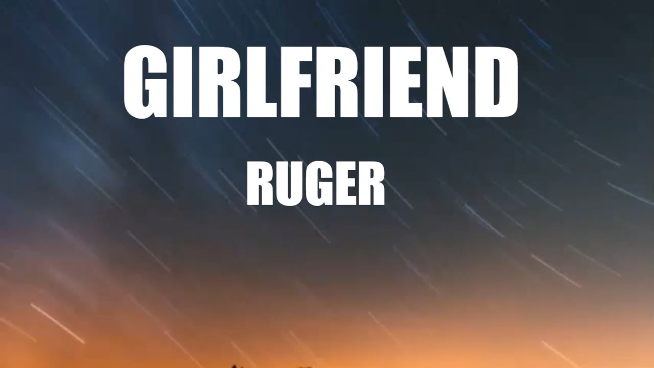 Ruger Girlfriend (lyrics) YouTube